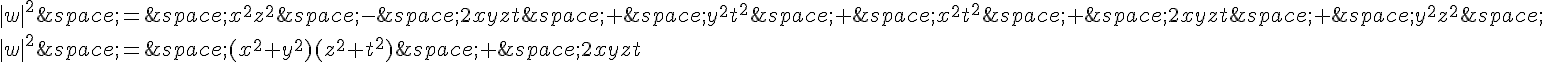 |w|^2\,=\,x^2z^2\,-\,2xyzt\,+\,y^2t^2\,+\,x^2t^2\,+\,2xyzt\,+\,y^2z^2\,\\\\|w|^2\,=\,(x^2+y^2)(z^2+t^2)\,+\,2xyzt