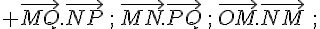 \vec{MQ}.\vec{NP}\,;\,\vec{MN}.\vec{PQ}\,;\,\vec{OM}.\vec{NM}\,\,;