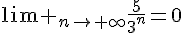 \lim _{n\to \infty}\frac{5}{3^n}=0