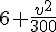 6+\frac{v^2}{300}