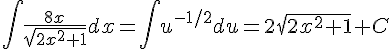 \int \frac{8x}{\sqrt{2x^2+1}}dx=\int u^{-1/2}du=2\sqrt{2x^2+1}+C