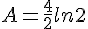 A=\frac{4}{2}ln2