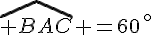 \widehat{ BAC} =60\,^{\circ}