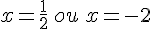 x=\frac{1}{2}\,ou\,x=-2