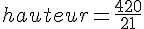 hauteur=\frac{420}{21}