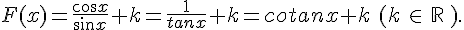 F(x)=\frac{cos x}{sin x}+k=\frac{1}{tanx}+k=cotan x+k\,\,(k\,\in\,\mathbb{R}\,).