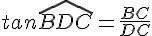 tan\widehat{BDC}=\frac{BC}{DC}