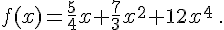  f(x)=\frac{5}{4}x+\frac{7}{3}x^2+{1}{2}x^4\,.