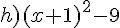 h)(x+1)^2-9
