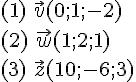(1)\,\,\vec{v}(0;1;-2)\\(2)\,\,\vec{w}(1;2;1)\\(3)\,\,\vec{z}(10;-6;3)\\