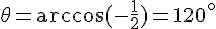 \theta=\arccos(-\frac{1}{2})=120^{\circ}