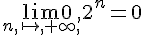\lim_{n,\mapsto  ,+\infty,}0,2^n=0