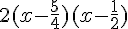 2(x-\frac{5}{4})(x-\frac{1}{2})