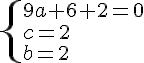 \{ 9a+6+2=0\c=2\b=2 .