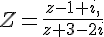 Z=\frac{z-1+i,}{z+3-2i}