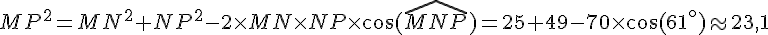 MP^2 = MN^2+NP^2-2\times MN\times NP\times \cos(\widehat{MNP}) = 25+49-70\times \cos(61^\circ) \approx 23,1