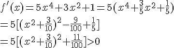 f'(x)=5x^4+3x^2+1=5(x^4+\frac{3}{5}x^2+\frac{1}{5})\\=5[(x^2+\frac{3}{10})^2-\frac{9}{100}+\frac{1}{5}] \\=5[(x^2+\frac{3}{10})^2+\frac{11}{100}]gt;0