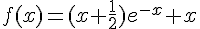 f(x)=(x+\frac{1}{2})e^{-x}+x