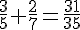 \frac{3}{5}+\frac{2}{7}=\frac{31}{35}