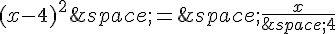 (x-4)^2\,=\,\frac{x}{\,4}