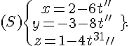 (S)\{\begin{matrix}\,x=2-6t''\\y=-3-8t''\,\\z=1-4t''\,\end{matrix}.