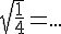 \sqrt{\frac{1}{4}}=...