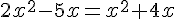2x^2-5x=x^2+4x