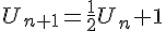 U_{n+1}=\frac{1}{2}U_n+1