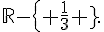 \mathbb{R}- \{ \frac{1}{3} \}.