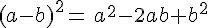 (a-b)^2=\,a^2-2ab+b^2
