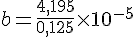 b=\frac{4,195}{0,125}\times  10^{-5}