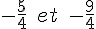 -\frac{5}{4}\,\,\,et\,\,\,-\frac{9}{4}