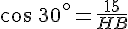 cos\,30^{\circ}=\frac{15}{HB}