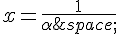 x=\frac{1}{\alpha\,}