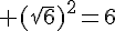  (\sqrt{6})^2=6