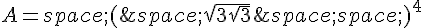 A=\,(\,\sqrt{3\sqrt{3}}\,\,)^4