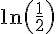 \ln(\frac{1}{2})