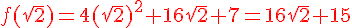 f(\sqrt{2})=4(\sqrt{2})^2+16\sqrt{2}+7={\color{DarkRed} 16\sqrt{2}+15}