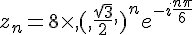 z_n=8\times  ,,(,\frac{\sqrt{3}}{2},,)^ne^{-i\frac{n\pi}{6}}