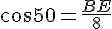 cos50=\frac{BE}{8}