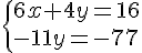  \{ 6x+4y=16\\-11y=-77 .