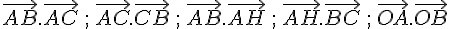 \vec{AB}.\vec{AC}\,;\,\vec{AC}.\vec{CB}\,;\,\vec{AB}.\vec{AH}\,;\,\vec{AH}.\vec{BC}\,;\,\vec{OA}.\vec{OB}\,