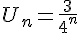 U_n=\frac{3}{4^n}