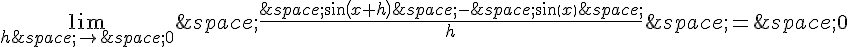 \lim_{h\,\to\,0}\,\frac{\,sin(x+h)\,-\,sin(x)\,}{h}\,=\,0
