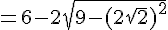 \\=6-2\sqrt{9-(2\sqrt{2})^2}