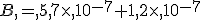 B,=,5,7\times ,10^{-7}+1,2\times ,10^{-7}