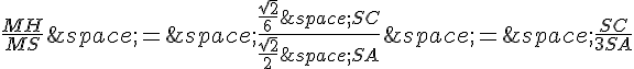 \frac{MH}{MS}\,=\,\frac{\frac{\sqrt{2}}{6}\,SC}{\frac{\sqrt{2}}{2}\,SA}\,=\,\frac{SC}{3SA}