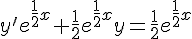 y'e^{\frac{1}{2}x}+\frac{1}{2}e^{\frac{1}{2}x}y=\frac{1}{2}e^{\frac{1}{2}x}