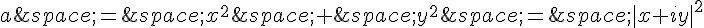 a\,=\,x^2\,+\,y^2\,=\,|x+iy|^2