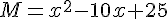 M=x^2-10x+25